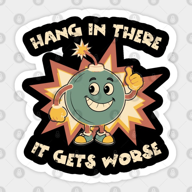 Funny Bomb Hang In There Sarcasm Sticker by The WYLD Tribe